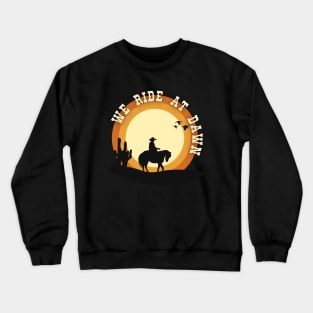 We Ride At Dawn Crewneck Sweatshirt